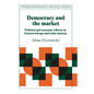 Democracy and the Market: Political and Economic Reforms in Eastern Europe and Latin America - Paperback