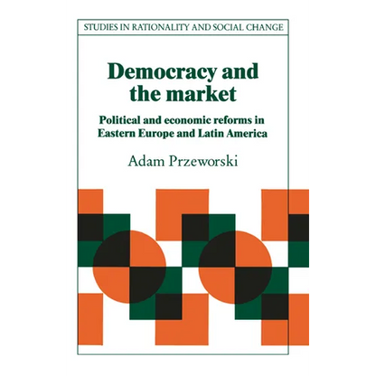 Democracy and the Market: Political and Economic Reforms in Eastern Europe and Latin America - Paperback