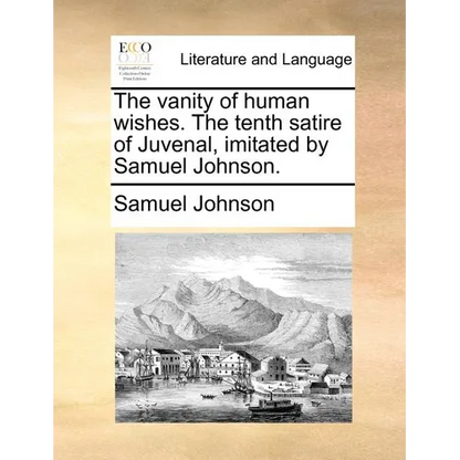 The vanity of human wishes. The tenth satire of Juvenal, imitated by Samuel Johnson. - Paperback