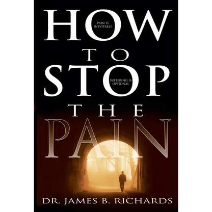 How to Stop the Pain: Discover Emotional Freedom from the Pain of Suffering by Entering Into the Realm of God's Love - Paperback