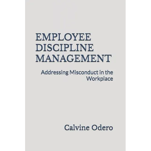 Employee Discipline Management: Addressing Misconduct in the Workplace - Paperback