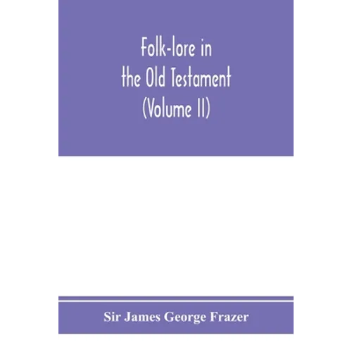 Folk-lore in the Old Testament; studies in comparative religion, legend and law (Volume II) - Paperback