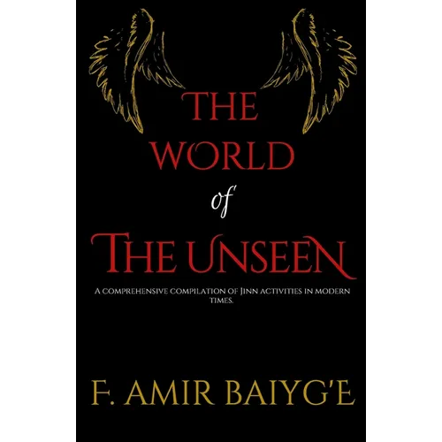 The World of The Unseen: A comprehensive compilation of Jinn activities in modern times - Paperback