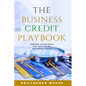 The Business Credit Playbook: Proven Techniques For Mastering Business Credit - Paperback