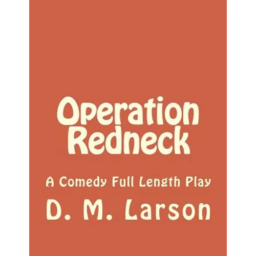 Operation Redneck: A Comedy Full Length Play - Paperback