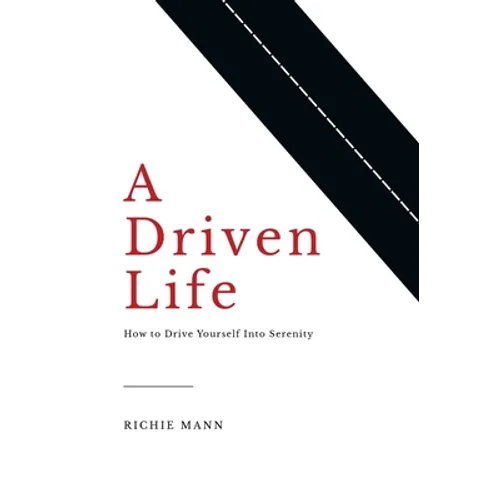 A Driven Life: How to Drive Yourself into Serenity - Hardcover