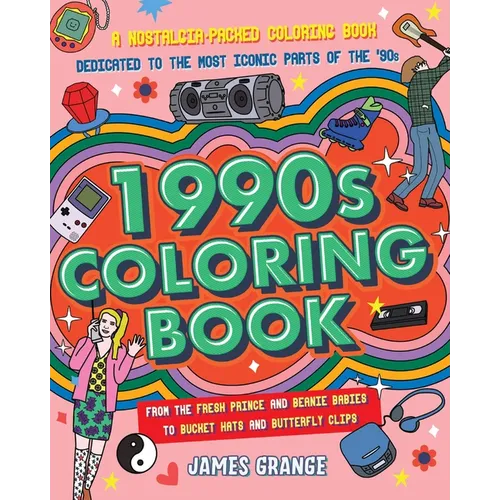 The 1990s Coloring Book: A Nostalgia-Packed Coloring Book Dedicated to the Most Iconic Parts of the 90s, from the Fresh Prince and Beanie Babies to Bu - Paperback