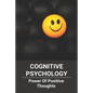 Cognitive Psychology: Power Of Positive Thoughts: Positive Thinking Patterns - Paperback