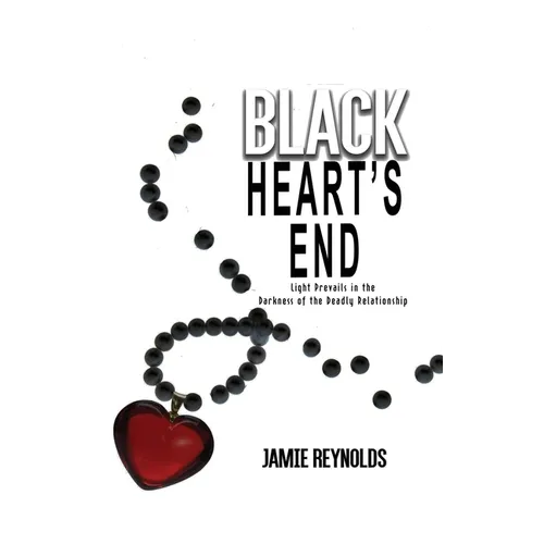 Black Heart's End: Light Prevails in the Darkness of the Deadly Relationship - Hardcover