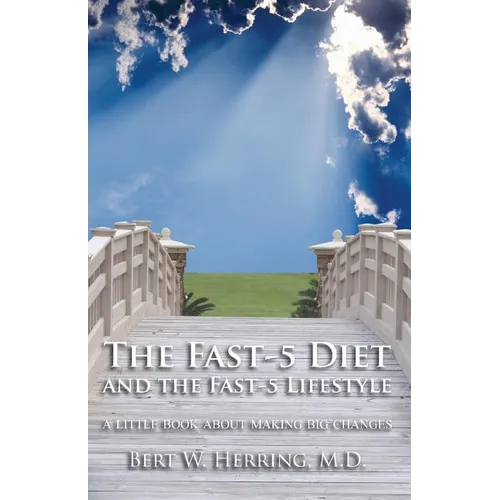 The Fast-5 Diet and the Fast-5 Lifestyle: A Little Book About Making Big Changes - Paperback
