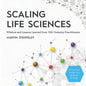Scaling Life Sciences: Wisdom and Lessons Learned from 150+ Industry Practitioners - Paperback