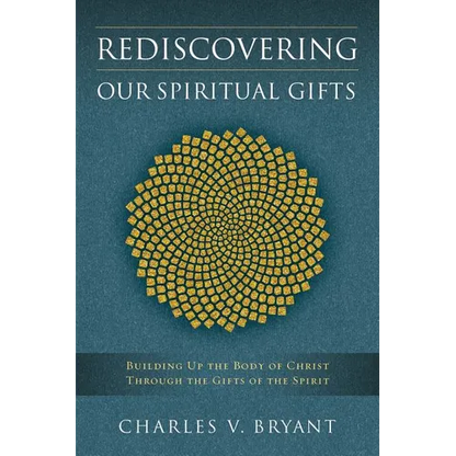 Rediscovering Our Spiritual Gifts: Building Up the Body of Christ through the Gifts of the Spirit - Paperback