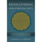 Rediscovering Our Spiritual Gifts: Building Up the Body of Christ through the Gifts of the Spirit - Paperback