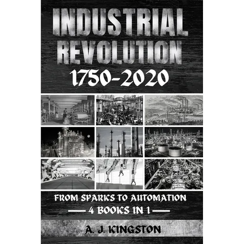 Industrial Revolution 1750-2020: From Sparks To Automation - Paperback