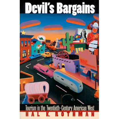 Devil's Bargains: Tourism in the Twentieth-Century American West - Paperback