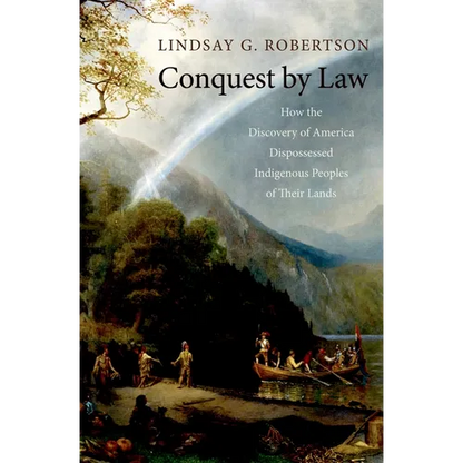 Conquest by Law: How the Discovery of America Dispossessed Indigenous Peoples of Their Lands - Paperback