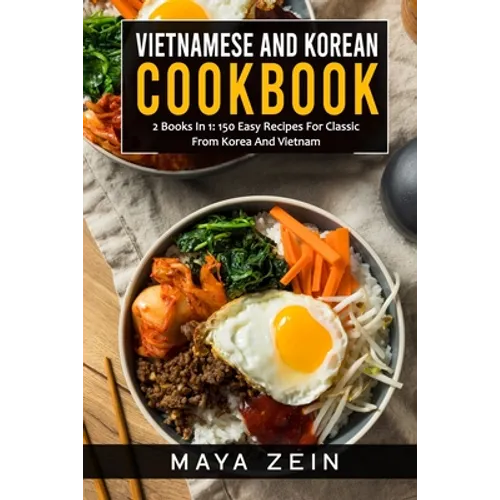 Vietnamese And Korean Cookbook: 2 Books In 1: 150 Easy Recipes For Classic From Korea And Vietnam - Paperback