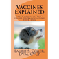 Vaccines Explained: The Wholistic Vet's Guide to Vaccinating Your Dog - Paperback