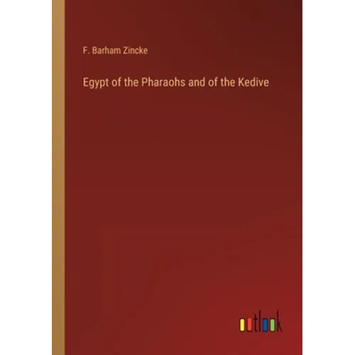Egypt of the Pharaohs and of the Kedive - Paperback