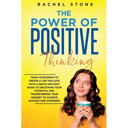 The Power Of Positive Thinking: Train Your Brain To Create A Life You Love - Paperback