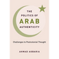 The Politics of Arab Authenticity: Challenges to Postcolonial Thought - Paperback