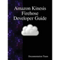 Amazon Kinesis Firehose Developer Guide - Hardcover