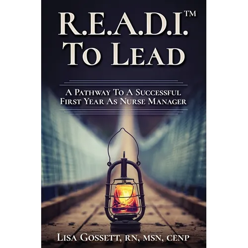 R.E.A.D.I. to Lead: A Pathway to a Successful First Year as Nurse Manager - Paperback