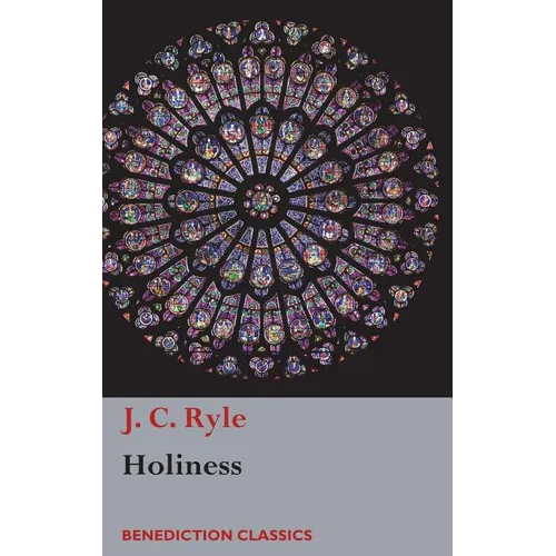 Holiness: Its Nature, Hindrances, Difficulties, and Roots - Hardcover