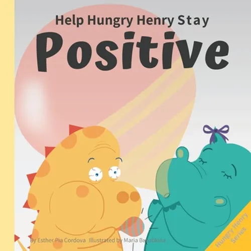 Help Hungry Henry Stay Positive: An Interactive Picture Book About Managing Negative Thoughts and Being Mindful - Paperback