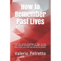 How to Remember Past Lives: From the Ancient Knowledge of Yoga, an Easy and Powerful Technique, to Remember Previous Lives, Clarify One's Past and - Paperback