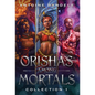 Orishas Among Mortals: An Old Gods Story - Hardcover