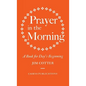Prayer in the Morning: A Book for Day's Beginning - Hardcover
