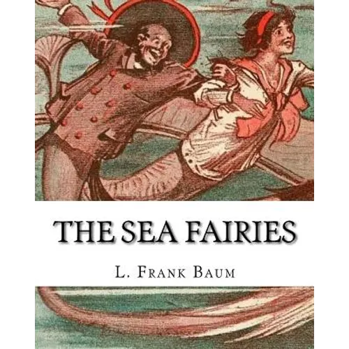 The sea fairies, By L. Frank Baum and illustrated By John R. Neill: (children's books).John Rea Neill (November 12, 1877 - September 19, 1943) was a m - Paperback
