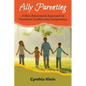 Ally Parenting: A Non-Adversarial Approach to Transform Conflict Into Cooperation - Paperback