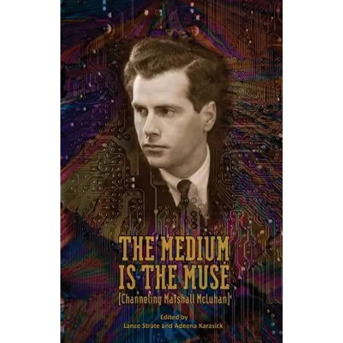 The Medium Is the Muse [Channeling Marshall McLuhan] - Paperback