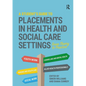 A Student's Guide to Placements in Health and Social Care Settings: From Theory to Practice - Paperback