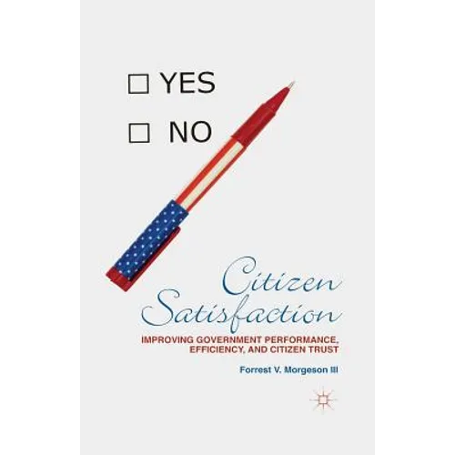 Citizen Satisfaction: Improving Government Performance, Efficiency, and Citizen Trust - Paperback