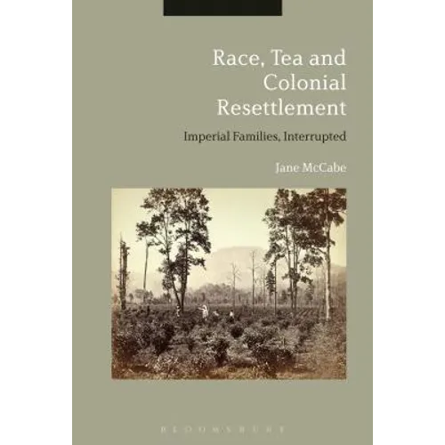 Race, Tea and Colonial Resettlement: Imperial Families, Interrupted - Paperback