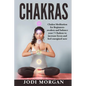 Chakras: A Beginner's Guide to Chakra Meditation- Awaken Your 7 Chakras Through Meditation to Feel Energized Now - Paperback