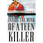 Inside the Mind of a Teen Killer: Reasons, Warning Signs, and a Prevention Game Plan for Parents and Educators - Paperback