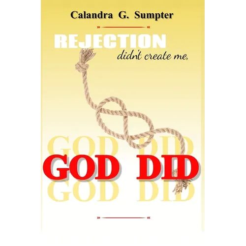 Rejection Didn't Create Me, God Did! - Paperback