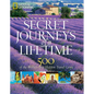 Secret Journeys of a Lifetime: 500 of the World's Best Hidden Travel Gems - Hardcover