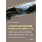 Security Governance in Times of Complexity: The EU and Security Sector Reform in the Western Balkans, 1991-2013 - Paperback