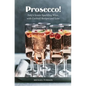 Prosecco!: Italy's Iconic Sparkling Wine, with Cocktail Recipes and Lore - Paperback