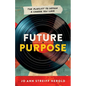 Future Purpose: The Playlist to Design a Career You Love - Paperback