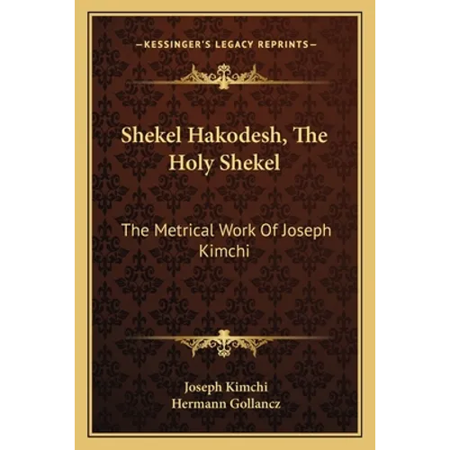 Shekel Hakodesh, the Holy Shekel: The Metrical Work of Joseph Kimchi - Paperback