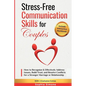 Stress-Free Communication Skills for Couples: How to Recognize & Effectively Address Issues, Build Trust, and Resolve Conflicts for a Stronger Marriag - Paperback