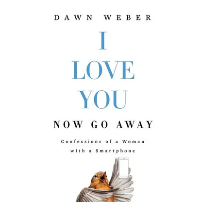 I Love You. Now Go Away: Confessions of a Woman with a Smartphone - Paperback