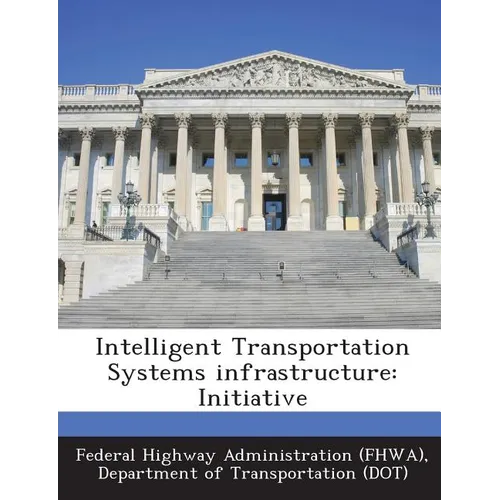 Intelligent Transportation Systems Infrastructure: Initiative - Paperback