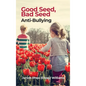Good Seed, Bad Seed: Anti-Bullying - Hardcover